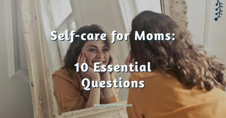 Self-care for Moms: 10 Essential Questions